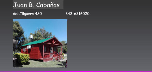 Juan B. Cabaas                     del Jilguero 480                     343-6216020